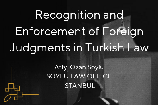 Recognition and Enforcement of Foreign Judgments in Turkish Law
