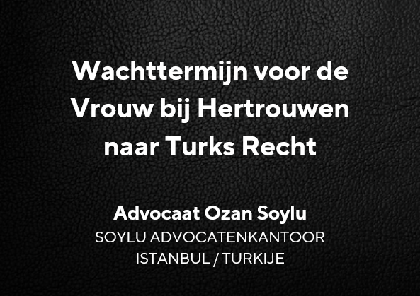 Presentation slide about the woman's waiting period under Turkish law, by attorney Ozan Soylu of Soylu Advocatenkantoor, Istanbul, Türkiye.